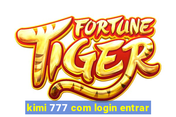 kimi 777 com login entrar